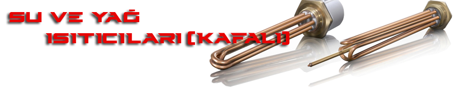 Su ve Yağ kafalı Isıtıcılar